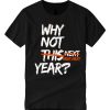 Why Not This Year graphic T Shirt