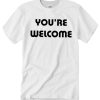 You're Welcome - Funny Attitude smooth T Shirt