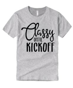 classy until kickoff graphic T Shirt