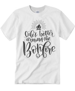 life is better around the bonfire smooth T Shirt