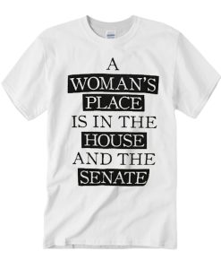 A Woman Place Is in The House And Senate smooth T Shirt
