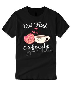 But First Cafecito y Pan Dulce smooth T Shirt