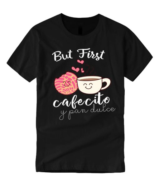 But First Cafecito y Pan Dulce smooth T Shirt