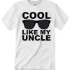 Cool Like My Uncle smooth T Shirt