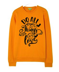 Do All Things Love smooth Sweatshirt