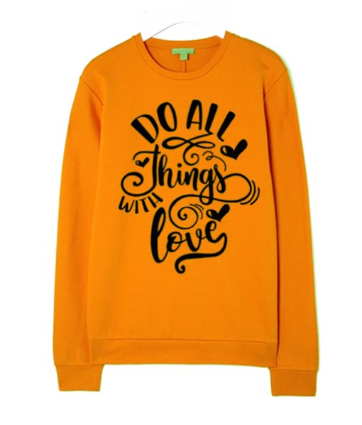 Do All Things Love smooth Sweatshirt