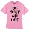 Dog Mother Wine Lover smooth T Shirt