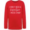 Don't Need A Valentine I Need A Nap smooth Sweatshirt