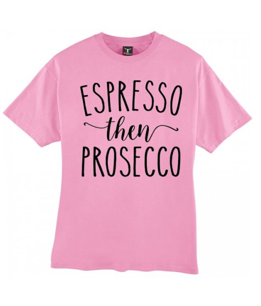 Espresso Then Prosecco smooth T Shirt