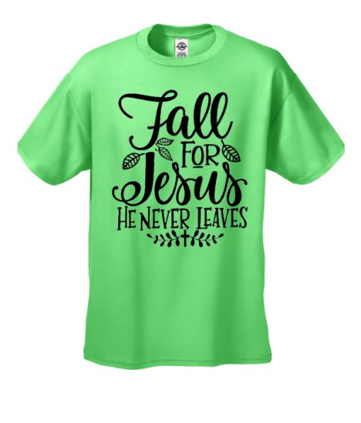 Fall for Jesus He Never Leaves smooth T Shirt