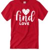 Find Love - Valentine's day smooth T Shirt