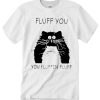 Funny fluff you you fluffin' fluff smooth T Shirt