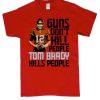 Guns Dont Kill Tom Brady smooth T Shirt