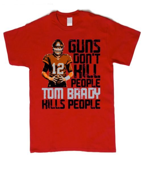 Guns Dont Kill Tom Brady smooth T Shirt