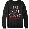 I'm Not Okay My Chemical My Romance smooth Sweatshirt