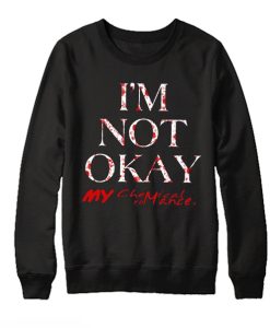 I'm Not Okay My Chemical My Romance smooth Sweatshirt