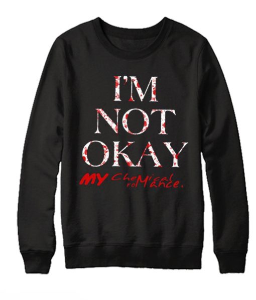 I'm Not Okay My Chemical My Romance smooth Sweatshirt