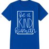Kindness - Be a kind human smooth T Shirt