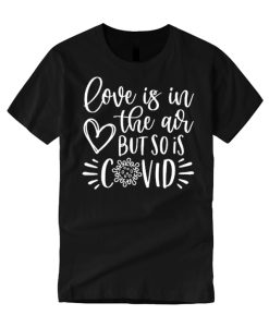 Love is in the air but so is covid smooth T Shirt