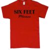 Six Feet Please smooth T Shirt