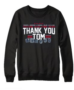 Thank You Tom the greatest in the history smooth Sweatshirt