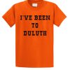 The Great Outdoors Wally I've Been to Duluth smooth T Shirt