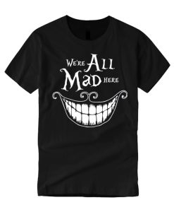 We're all mad here smooth T Shirt