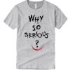Why So Serious Joker Quite smooth T Shirt