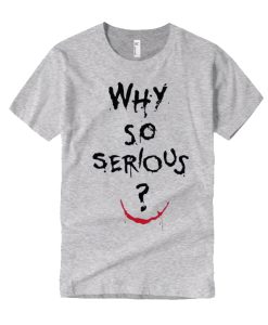 Why So Serious Joker Quite smooth T Shirt