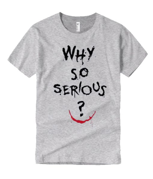 Why So Serious Joker Quite smooth T Shirt