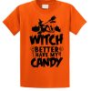 Witch Better Have My Candy smooth T Shirt