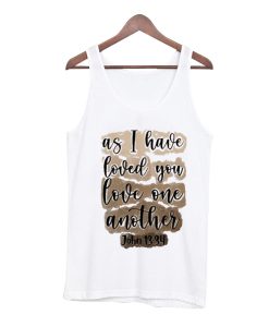 As I Have Loved You Love One Another Christian Tank Top