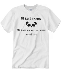 Be like Panda, Stop Racism, Stop Asian Hate T Shirt