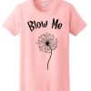 Blow Me Dandelion T Shirt