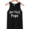 But First Yoga Tank Top