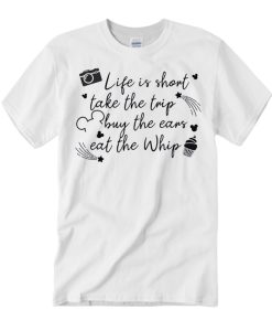 Disney Life is Short Take the Trip T Shirt