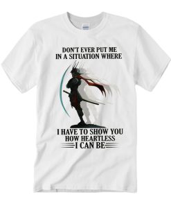 Don’t Ever Put Me In A Situation T Shirt