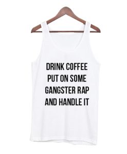Drink Coffee Put On Some Gangstar Rap Tank Top