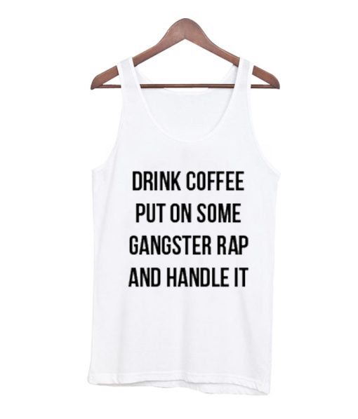 Drink Coffee Put On Some Gangstar Rap Tank Top