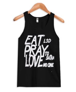 Eat LSD Pray To Satan Love No One Tank Top