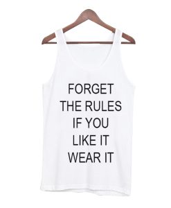 Forget The Rules If You Like It Wear It Tank Top