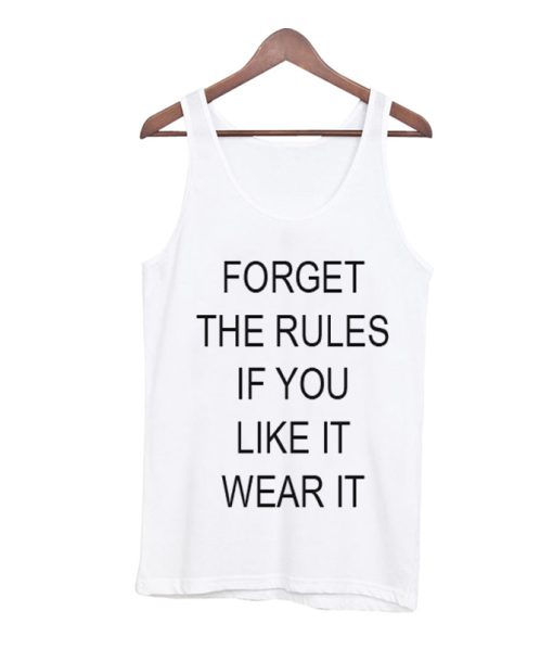 Forget The Rules If You Like It Wear It Tank Top