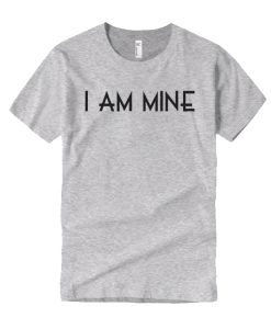 I AM MINE T Shirt