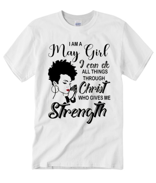 I Am A May Girl I Can Do All Thing Through T Shirt