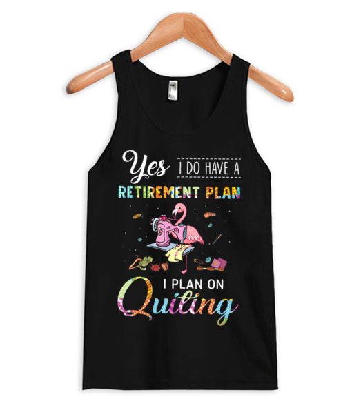 I Do Have Retirement Plan I Plan On Quilting Tank Top