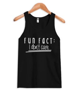 I Don't Care - Funny Quote Tank Top