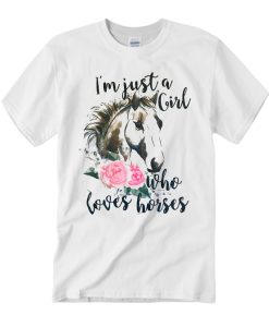 I'm Just a Girl Who Loves horses T Shirt