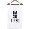 I'm So Tired Tank Top
