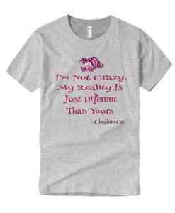 I'm not crazy, My Reality is Just Different Than Yours smooth T Shirt