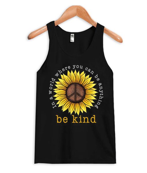 In A World Where You Can Be Anything Be Kind Tank Top